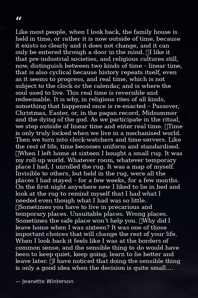 Like most people, when I look back, the family house is held in time, or rather it is now outside of time, because it ex — Jeanette Winterson