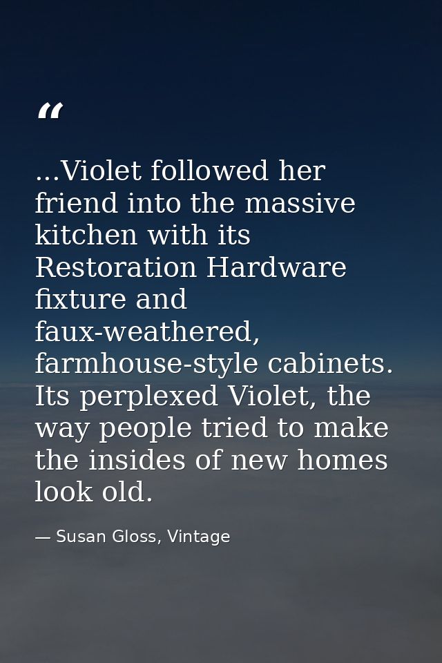 ...Violet followed her friend into the massive kitchen with its Restoration Hardware fixture and faux-weathered, farmhou — Susan Gloss, Vintage