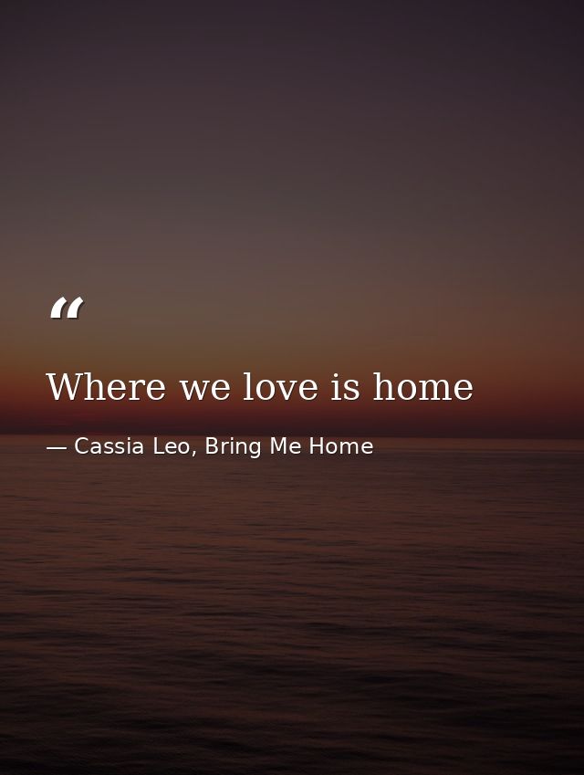 Where we love is home — Cassia Leo, Bring Me Home
