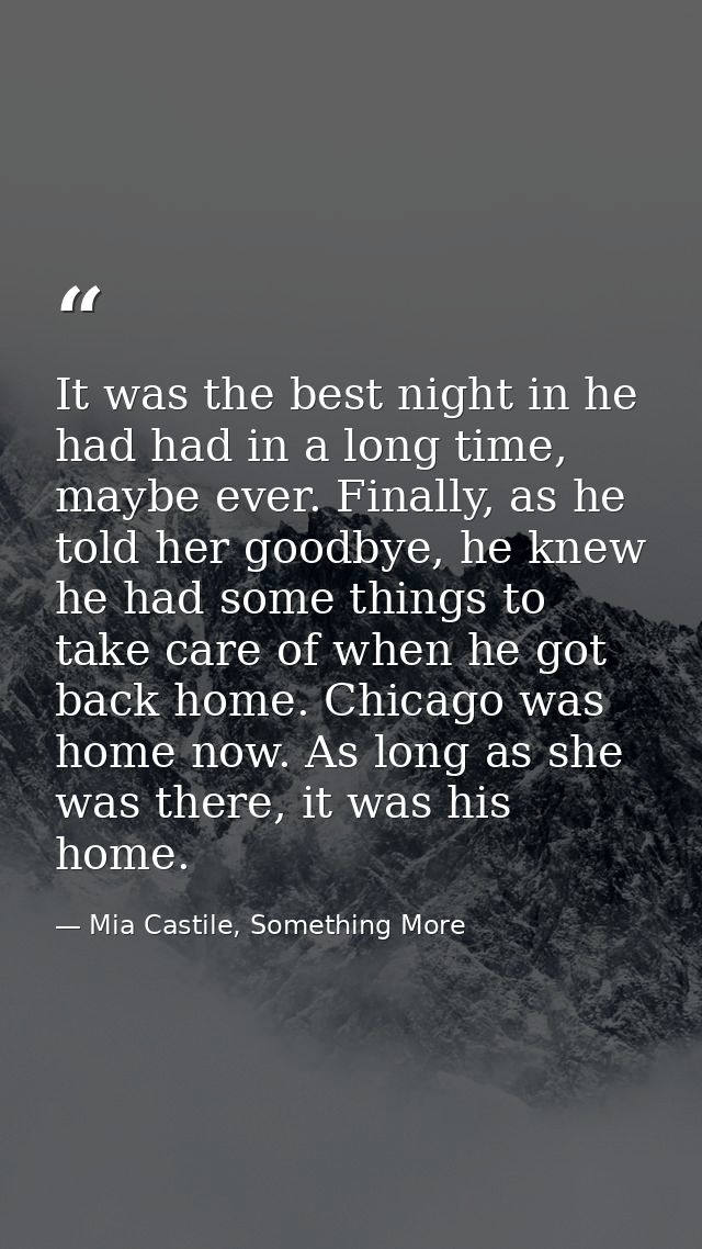 It was the best night in he had had in a long time, maybe ever. Finally, as he told her goodbye, he knew he had some thi — Mia Castile, Something More