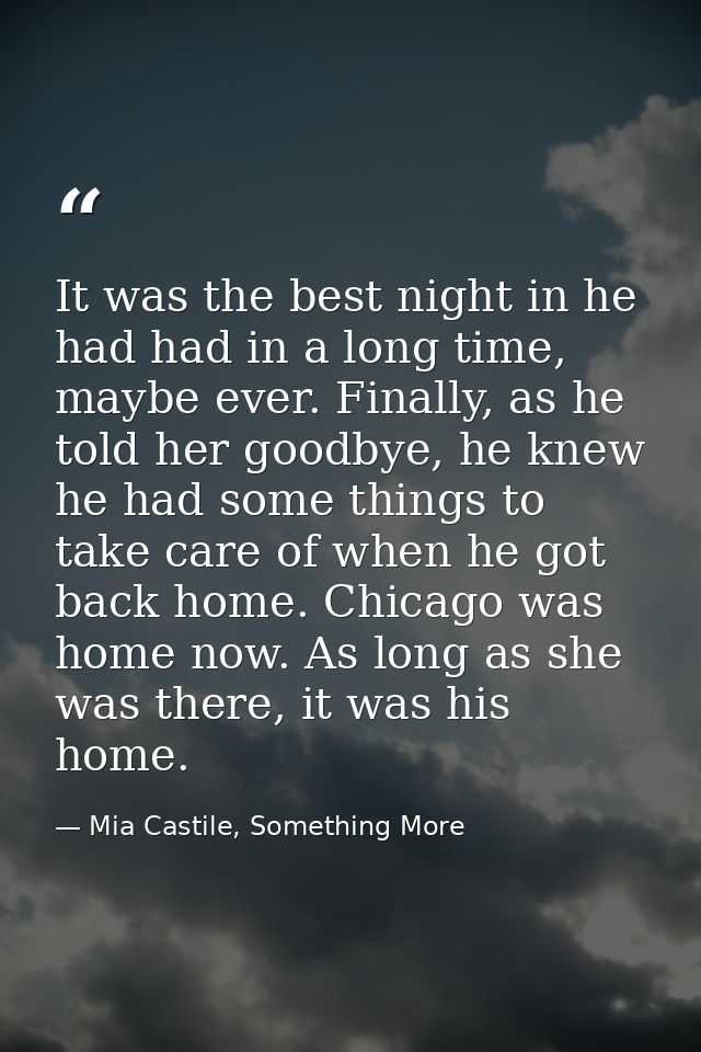 It was the best night in he had had in a long time, maybe ever. Finally, as he told her goodbye, he knew he had some thi — Mia Castile, Something More