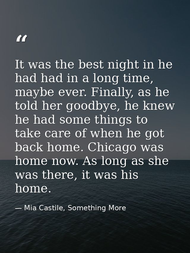 It was the best night in he had had in a long time, maybe ever. Finally, as he told her goodbye, he knew he had some thi — Mia Castile, Something More
