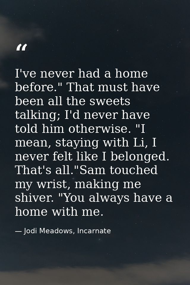 I've never had a home before." That must have been all the sweets talking; I'd never have told him otherwise. "I mean, s — Jodi Meadows, Incarnate