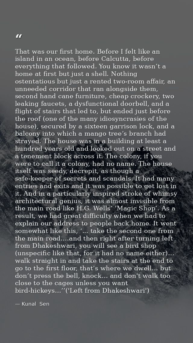 That was our first home. Before I felt like an island in an ocean, before Calcutta, before everything that followed. You — Kunal  Sen