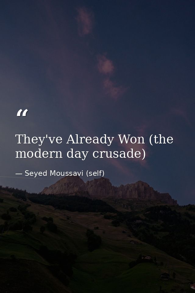 They've Already Won (the modern day crusade) — Seyed Moussavi (self)