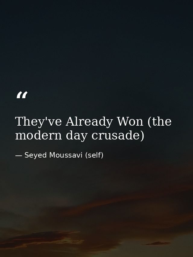 They've Already Won (the modern day crusade) — Seyed Moussavi (self)
