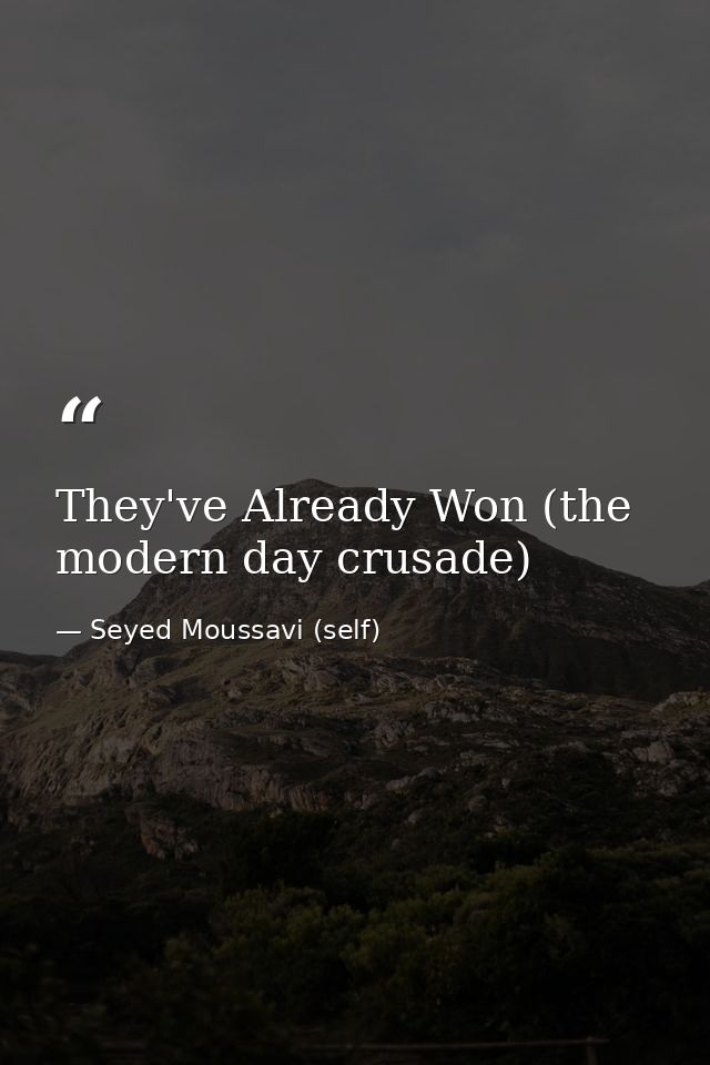 They've Already Won (the modern day crusade) — Seyed Moussavi (self)