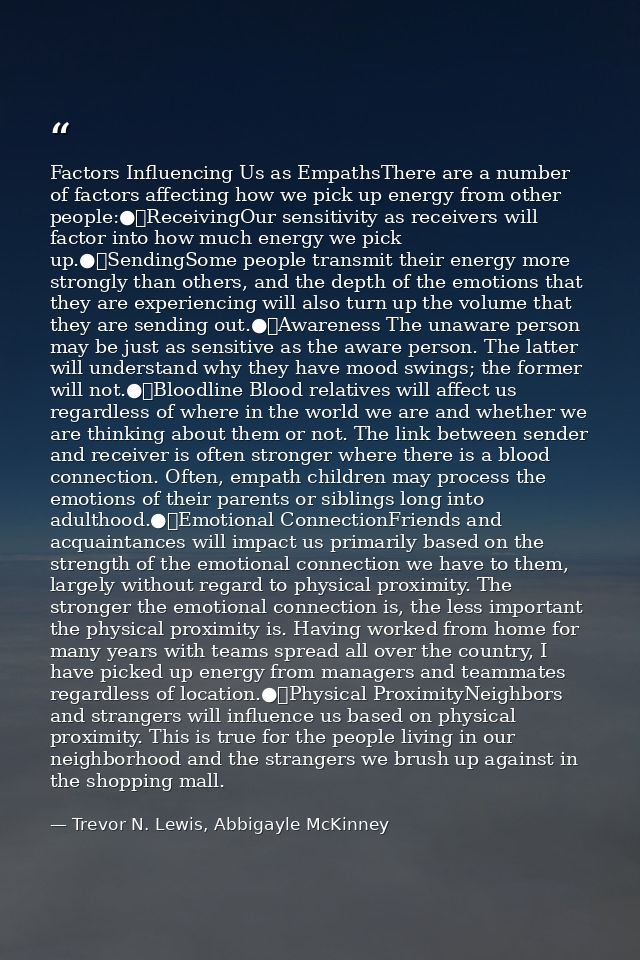 Factors Influencing Us as EmpathsThere are a number of factors affecting how we pick up energy from other people:●	Recei — Trevor N. Lewis, Abbigayle McKinney