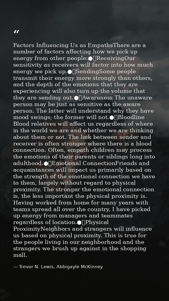Factors Influencing Us as EmpathsThere are a number of factors affecting how we pick up energy from other people:●	Recei — Trevor N. Lewis, Abbigayle McKinney