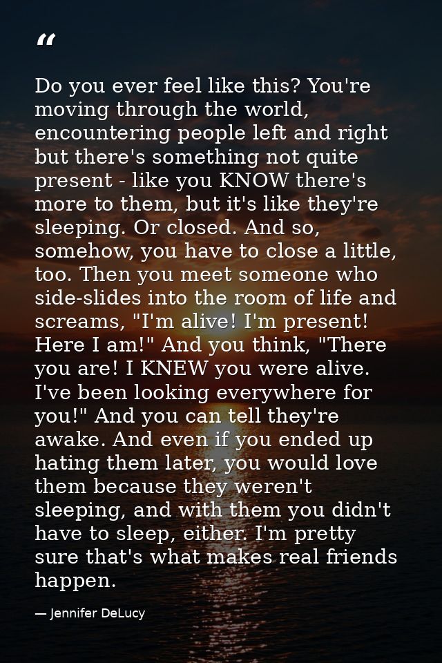 Do you ever feel like this? You're moving through the world, encountering people left and right but there's something no — Jennifer DeLucy