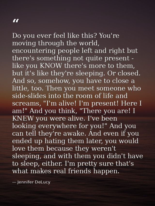 Do you ever feel like this? You're moving through the world, encountering people left and right but there's something no — Jennifer DeLucy