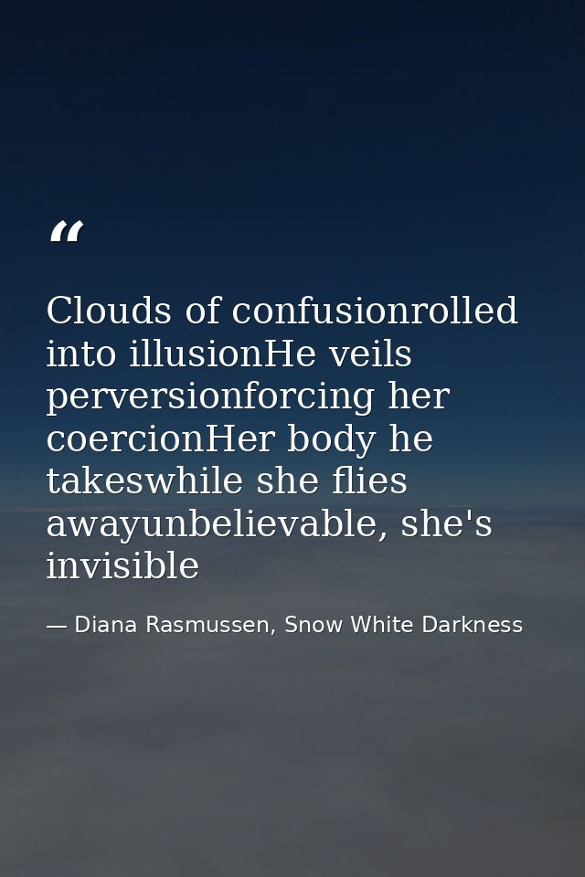 Clouds of confusionrolled into illusionHe veils perversionforcing her coercionHer body he takeswhile she flies awayunbel — Diana Rasmussen, Snow White Darkness