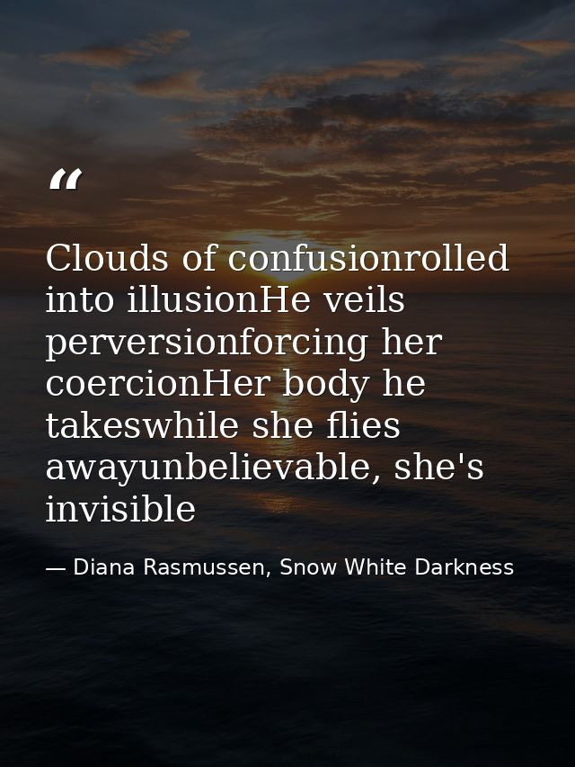 Clouds of confusionrolled into illusionHe veils perversionforcing her coercionHer body he takeswhile she flies awayunbel — Diana Rasmussen, Snow White Darkness