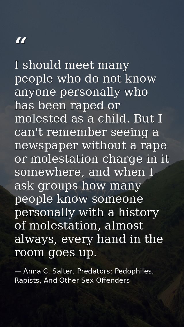 I should meet many people who do not know anyone personally who has been raped or molested as a child. But I can't remem — Anna C. Salter, Predators: Pedophiles, Rapists, And Other Sex Offenders