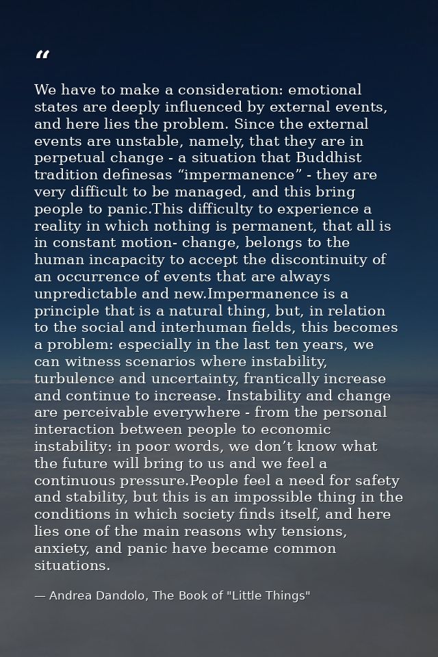 We have to make a consideration: emotional states are deeply influenced by external events, and here lies the problem. S — Andrea Dandolo, The Book of "Little Things"