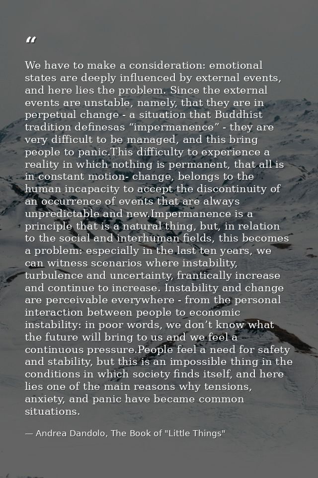 We have to make a consideration: emotional states are deeply influenced by external events, and here lies the problem. S — Andrea Dandolo, The Book of "Little Things"