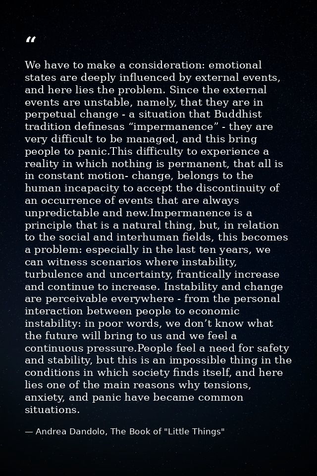 We have to make a consideration: emotional states are deeply influenced by external events, and here lies the problem. S — Andrea Dandolo, The Book of "Little Things"