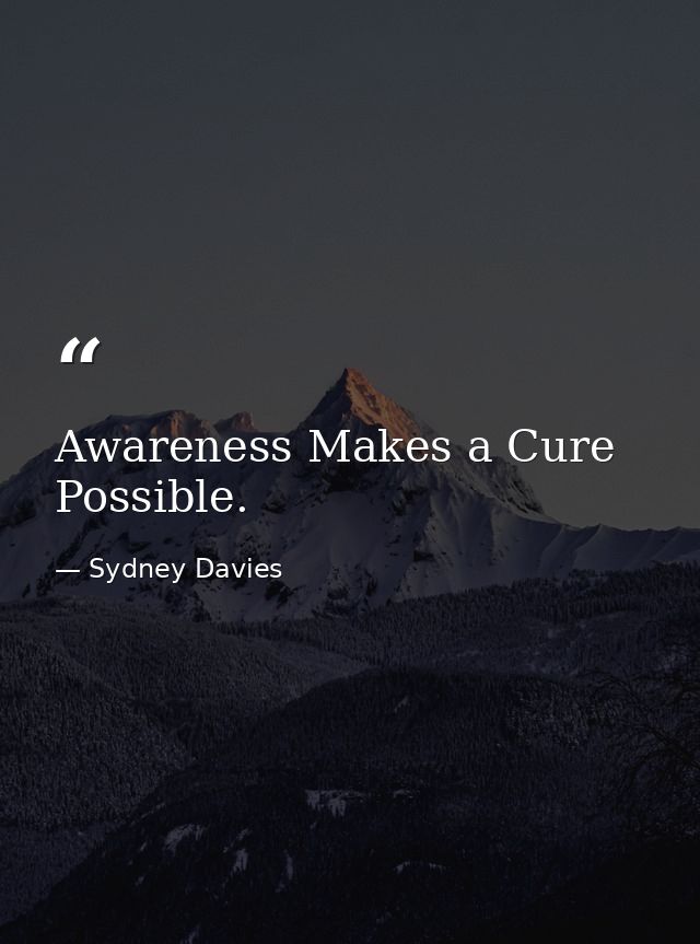 Awareness Makes a Cure Possible. — Sydney Davies