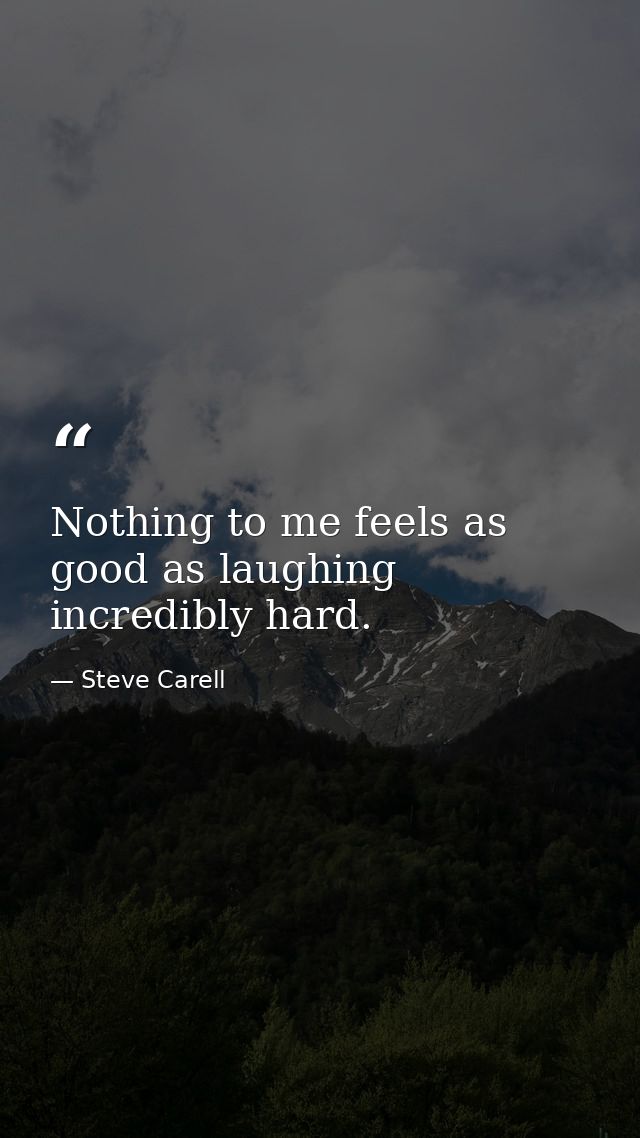 Nothing to me feels as good as laughing incredibly hard. — Steve Carell