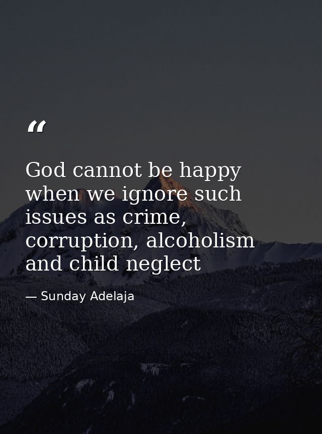 God cannot be happy when we ignore such issues as crime, corruption, alcoholism and child neglect — Sunday Adelaja