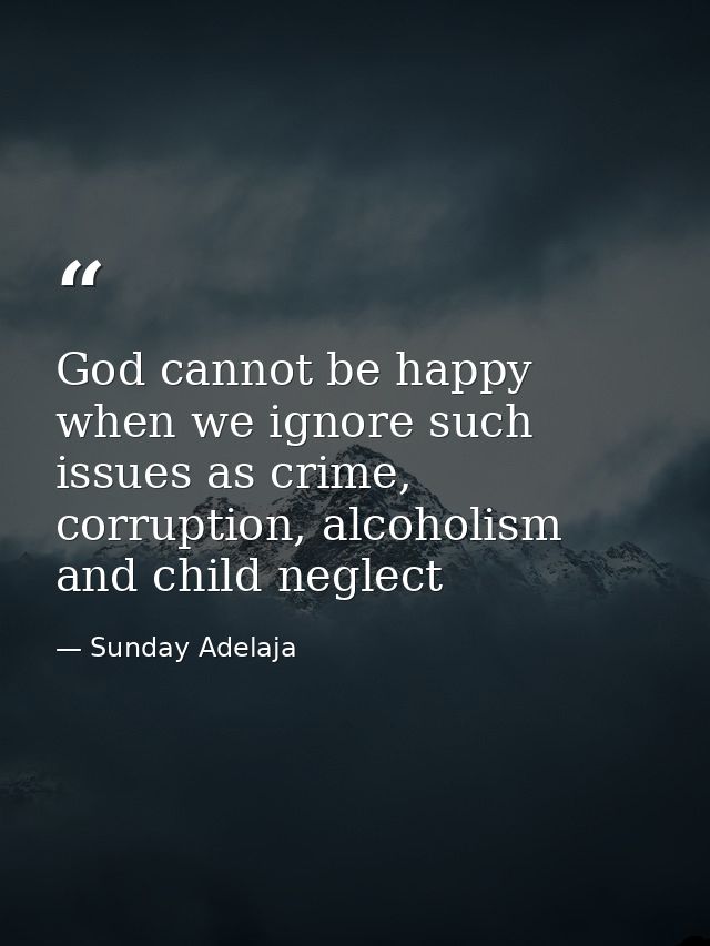 God cannot be happy when we ignore such issues as crime, corruption, alcoholism and child neglect — Sunday Adelaja
