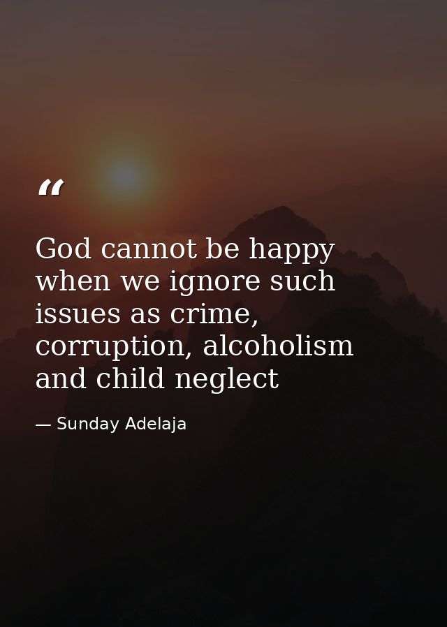 God cannot be happy when we ignore such issues as crime, corruption, alcoholism and child neglect — Sunday Adelaja