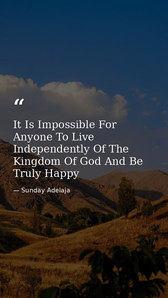 It Is Impossible For Anyone To Live Independently Of The Kingdom Of God And Be Truly Happy — Sunday Adelaja