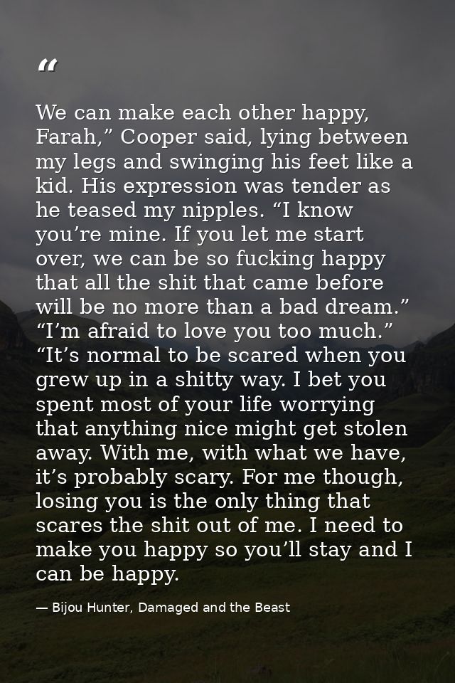 We can make each other happy, Farah,” Cooper said, lying between my legs and swinging his feet like a kid. His expressio — Bijou Hunter, Damaged and the Beast