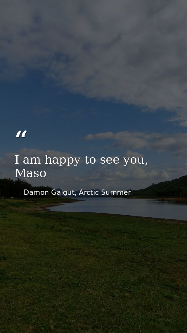 I am happy to see you, Maso — Damon Galgut, Arctic Summer