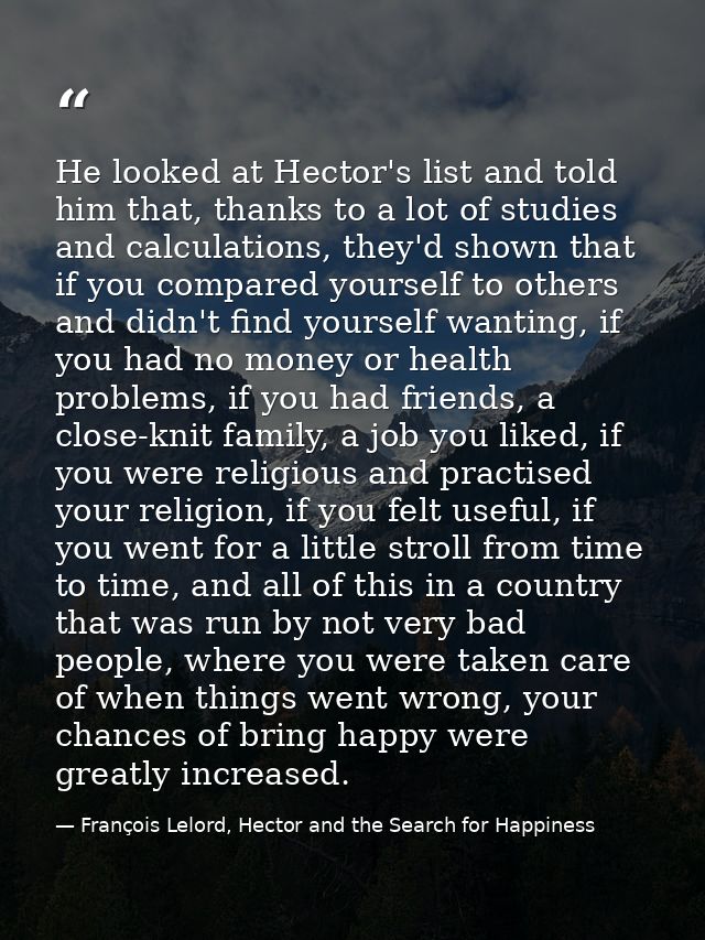 He looked at Hector's list and told him that, thanks to a lot of studies and calculations, they'd shown that if you comp — François Lelord, Hector and the Search for Happiness