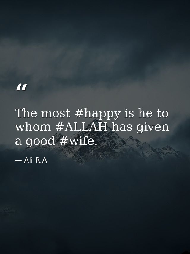 The most #happy is he to whom #ALLAH has given a good #wife. — Ali R.A