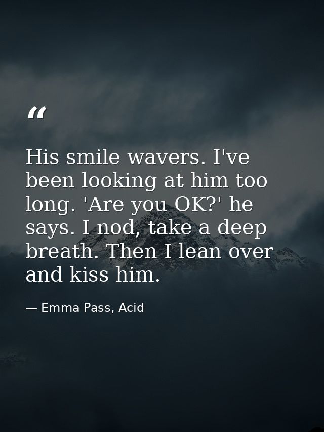 His smile wavers. I've been looking at him too long. 'Are you OK?' he says. I nod, take a deep breath. Then I lean over  — Emma Pass, Acid