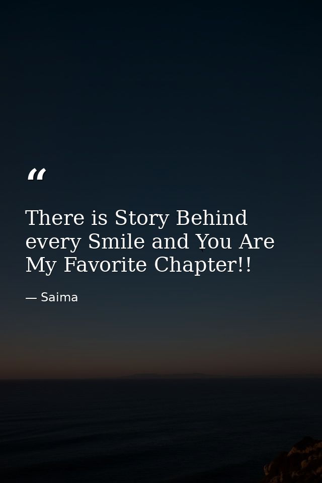 There is Story Behind every Smile and You Are My Favorite Chapter!! — Saima