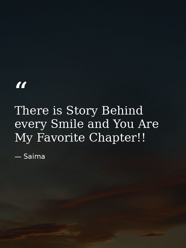 There is Story Behind every Smile and You Are My Favorite Chapter!! — Saima