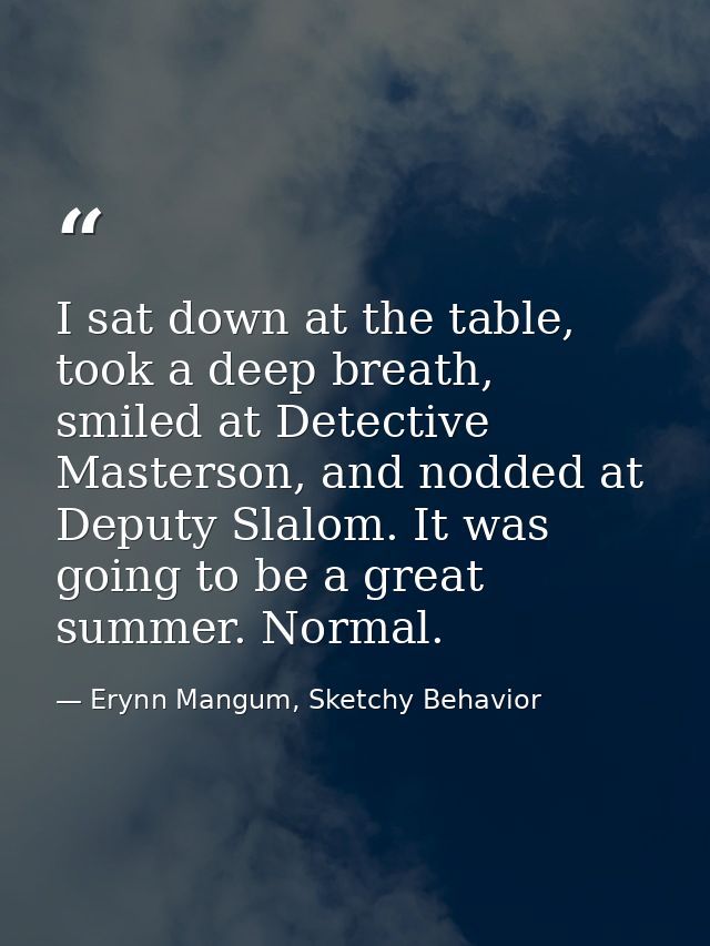 I sat down at the table, took a deep breath, smiled at Detective Masterson, and nodded at Deputy Slalom. It was going to — Erynn Mangum, Sketchy Behavior