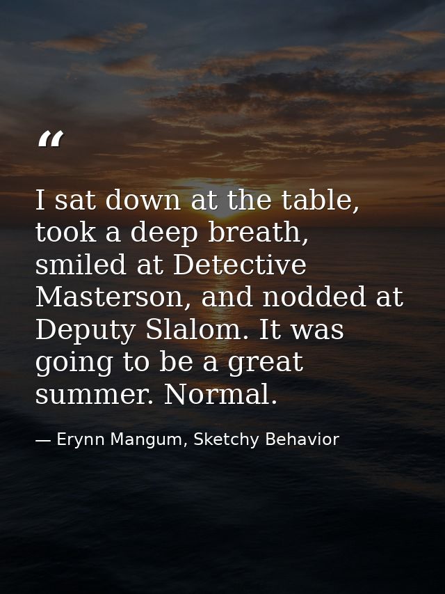 I sat down at the table, took a deep breath, smiled at Detective Masterson, and nodded at Deputy Slalom. It was going to — Erynn Mangum, Sketchy Behavior