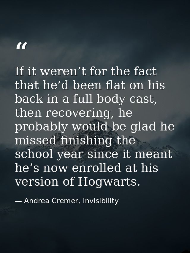 If it weren’t for the fact that he’d been flat on his back in a full body cast, then recovering, he probably would be gl — Andrea Cremer, Invisibility
