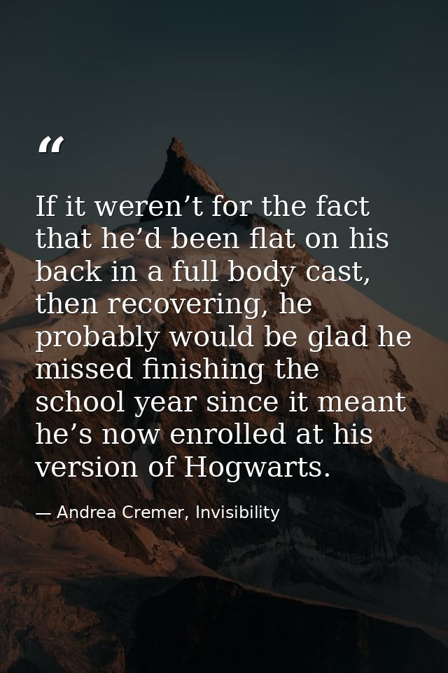 If it weren’t for the fact that he’d been flat on his back in a full body cast, then recovering, he probably would be gl — Andrea Cremer, Invisibility