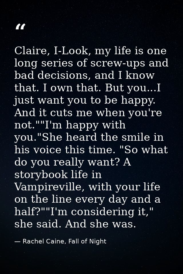 Claire, I-Look, my life is one long series of screw-ups and bad decisions, and I know that. I own that. But you...I just — Rachel Caine, Fall of Night