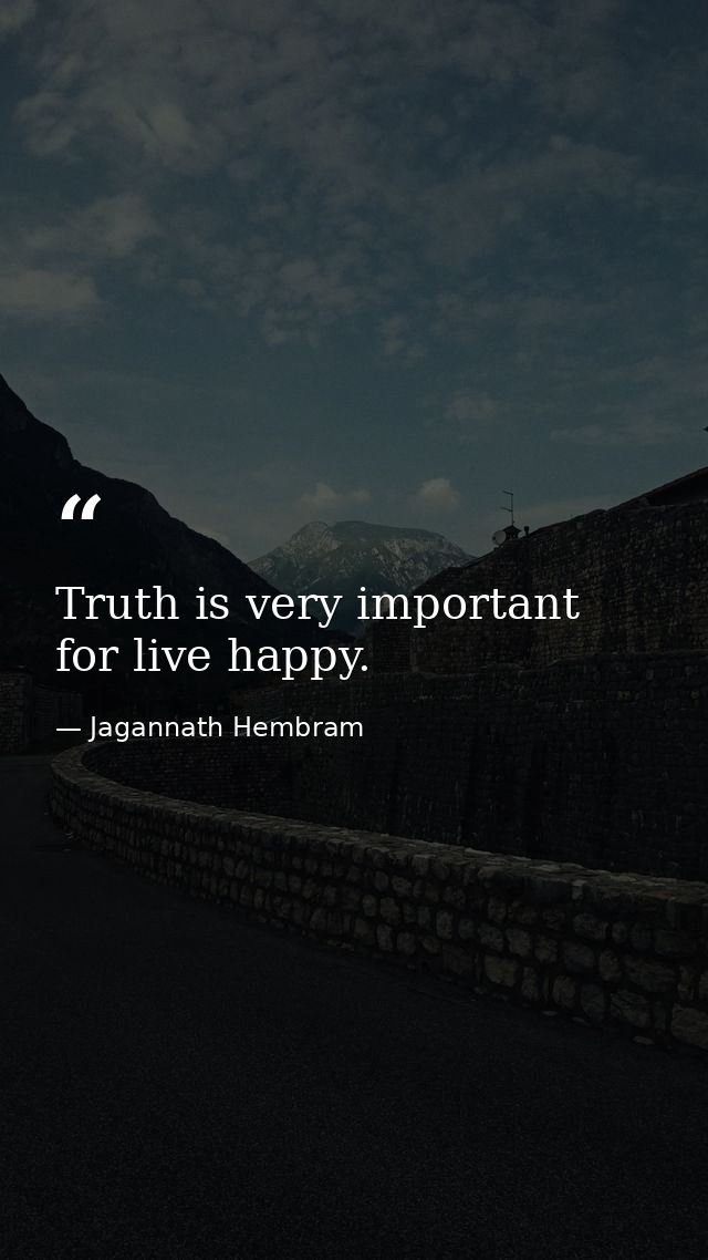 Truth is very important for live happy. — Jagannath Hembram