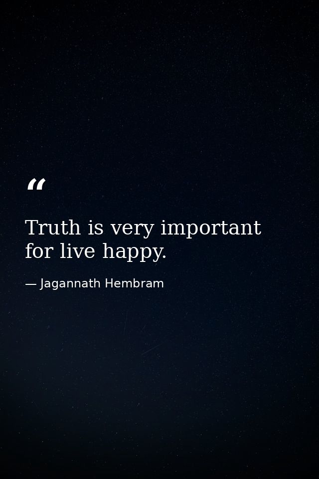 Truth is very important for live happy. — Jagannath Hembram