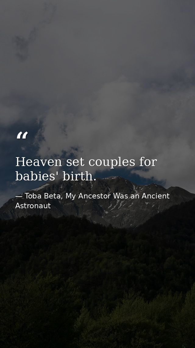 Heaven set couples for babies' birth. — Toba Beta, My Ancestor Was an Ancient Astronaut