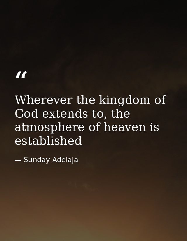 Wherever the kingdom of God extends to, the atmosphere of heaven is established — Sunday Adelaja