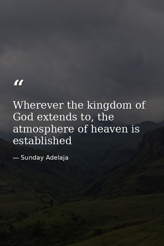 Wherever the kingdom of God extends to, the atmosphere of heaven is established — Sunday Adelaja