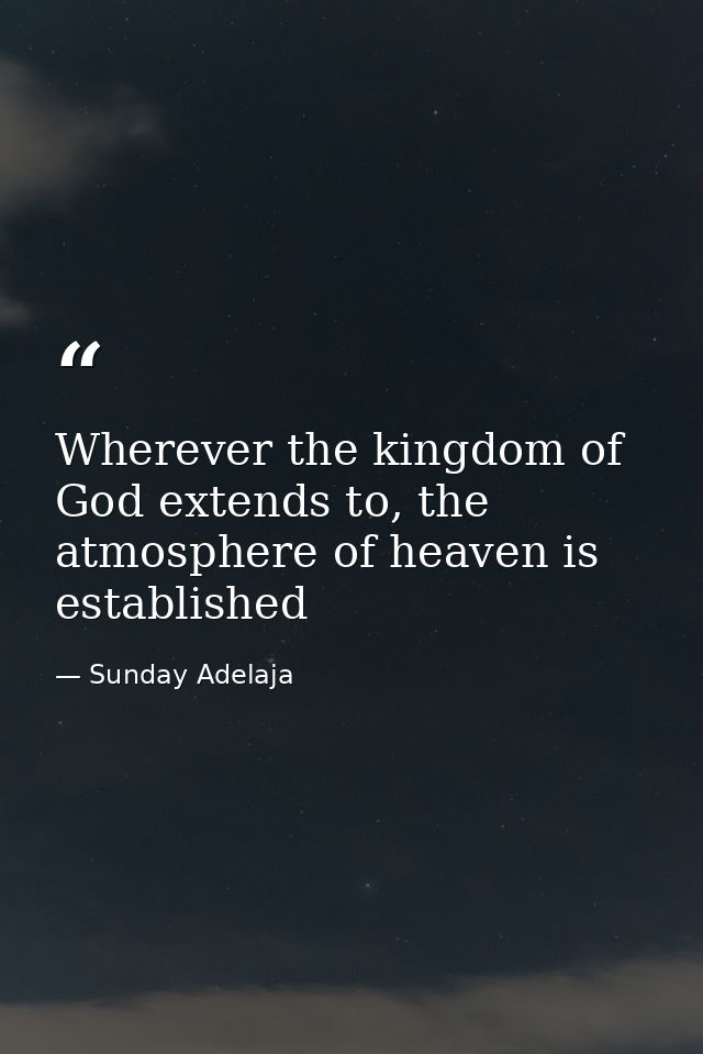 Wherever the kingdom of God extends to, the atmosphere of heaven is established — Sunday Adelaja