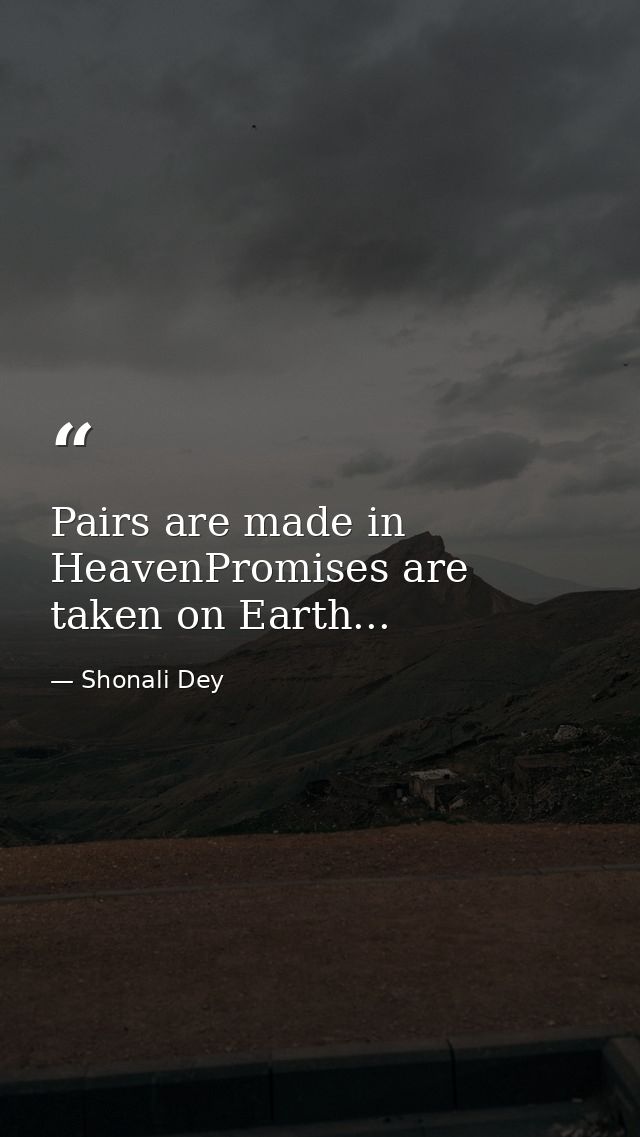 Pairs are made in HeavenPromises are taken on Earth... — Shonali Dey