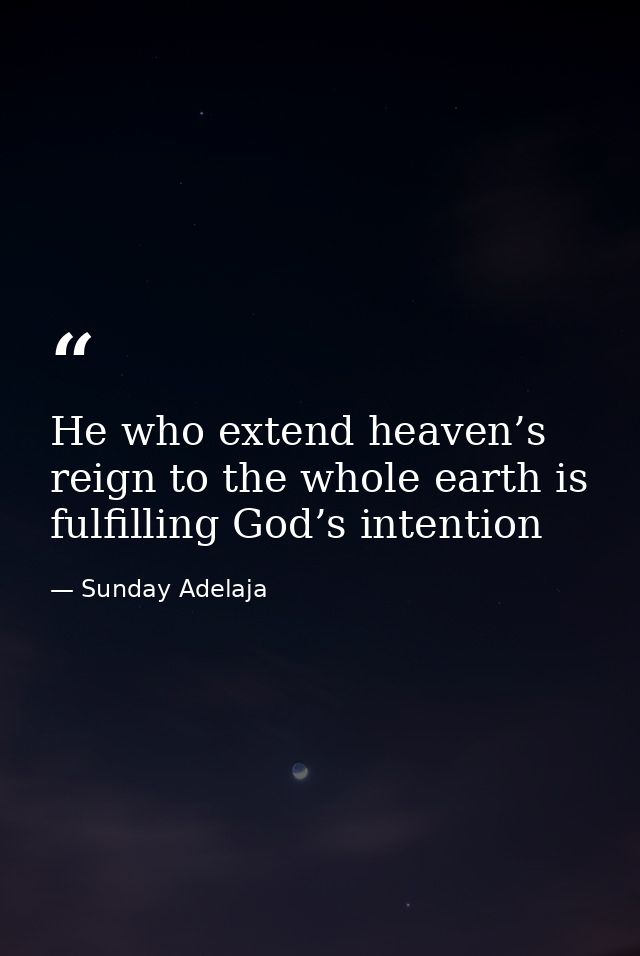 He who extend heaven’s reign to the whole earth is fulfilling God’s intention — Sunday Adelaja