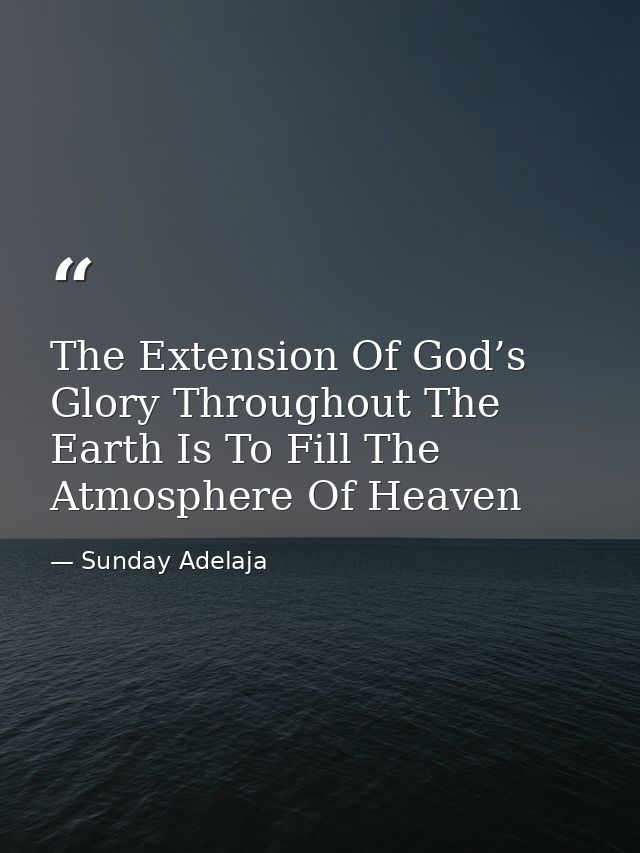 The Extension Of God’s Glory Throughout The Earth Is To Fill The Atmosphere Of Heaven — Sunday Adelaja
