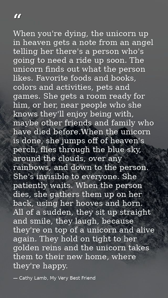When you're dying, the unicorn up in heaven gets a note from an angel telling her there's a person who's going to need a — Cathy Lamb, My Very Best Friend