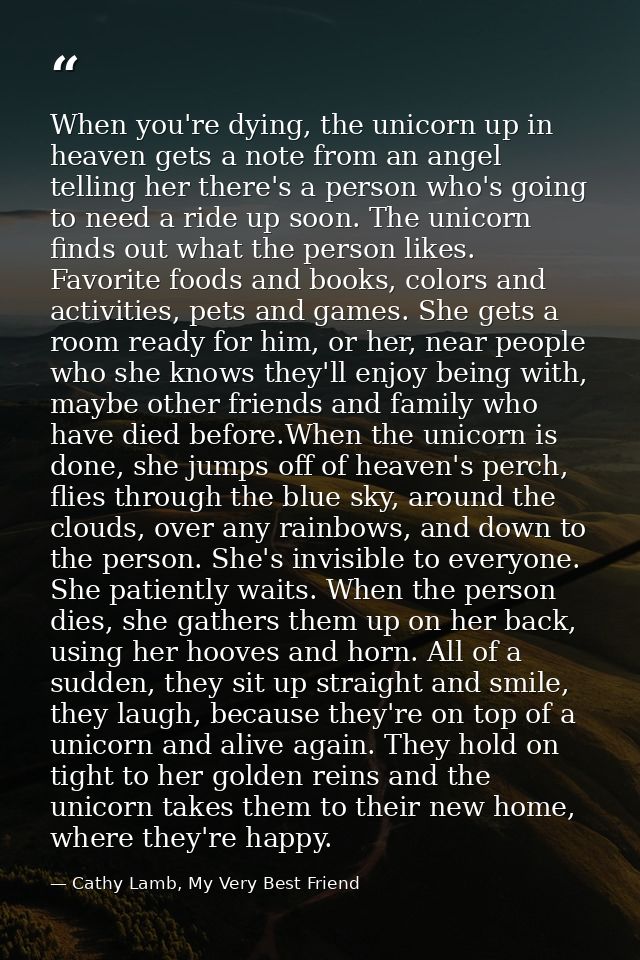 When you're dying, the unicorn up in heaven gets a note from an angel telling her there's a person who's going to need a — Cathy Lamb, My Very Best Friend
